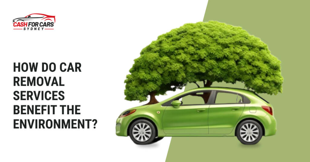 How Do Car Removal Services Benefit The Environment?